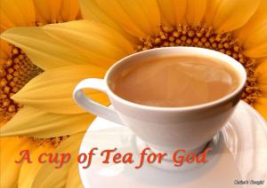 A CUP OF TEA FOR GOD - Karina's Thought