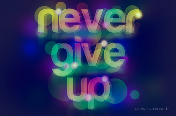 NEVER GIVE UP - Karina's Thought
